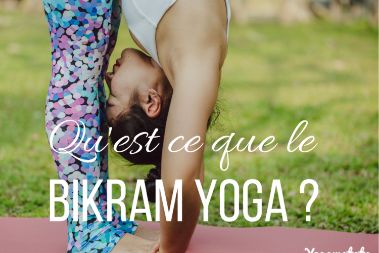 Qu'est ce que le bikram yoga ?